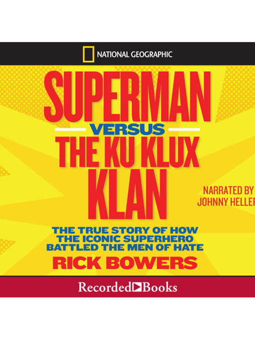Title details for Superman versus the Ku Klux Klan: the True Story of How the Iconic Superhero Battled the Men of Hate by Richard Bowers - Available